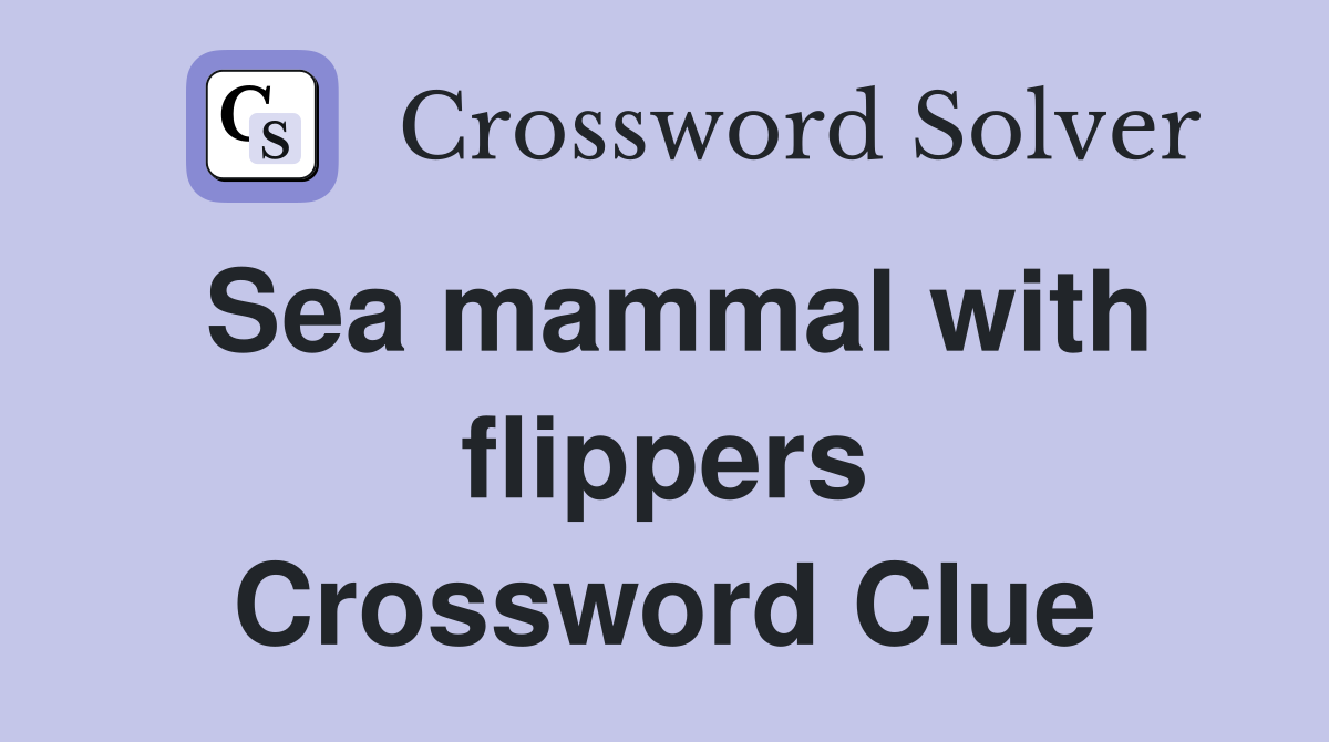 Sea mammal with flippers Crossword Clue Answers Crossword Solver